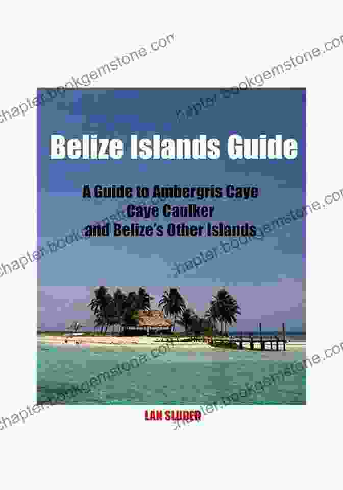 Belize Islands Guide By Lan Sluder Belize Islands Guide Lan Sluder