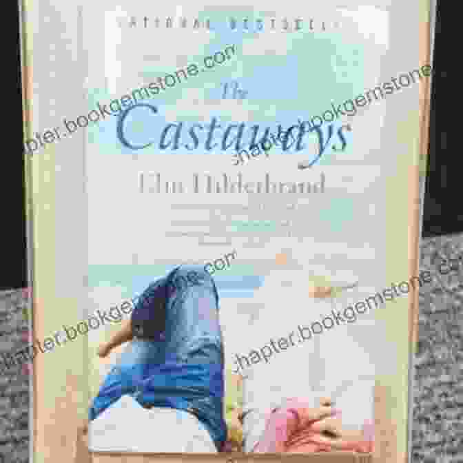 The Castaways Novel By Elin Hilderbrand Featuring A Group Of People Stranded On An Island The Castaways: A Novel Elin Hilderbrand