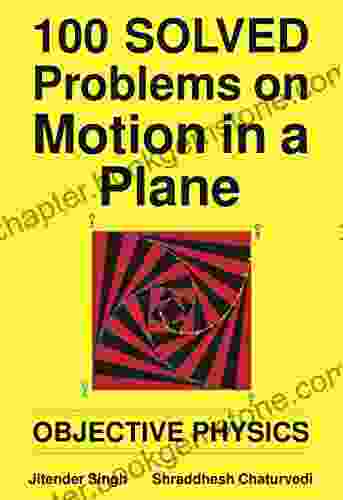 100 Solved Problems On Motion In A Plane: Objective Physics