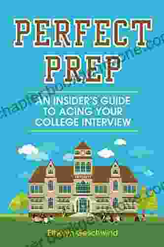 Perfect Prep: An Insider S Guide To Acing Your College Interview
