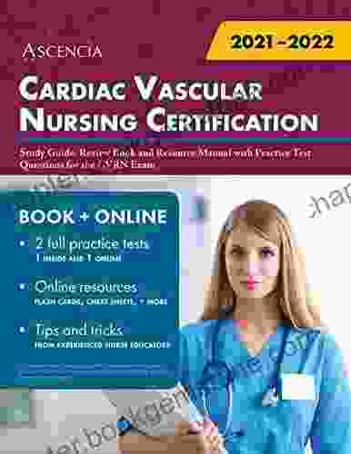 Cardiac Vascular Nursing Certification Study Guide: Review And Resource Manual With Practice Test Questions For The CVRN Exam