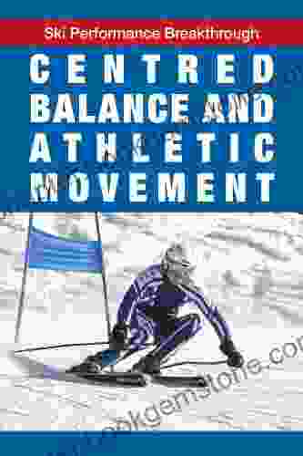 Centred Balance And Athletic Movement (Ski Performance Breakthrough)