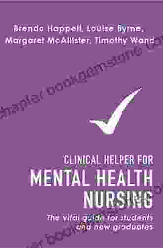 Clinical Helper For Mental Health Nursing: The Vital Guide For Students And New Graduates