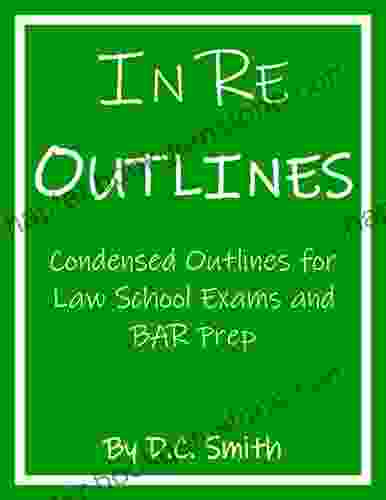 In Re Outlines: Condensed Outlines For Law School Exams And BAR Prep