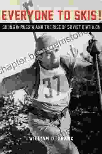 Everyone To Skis : Skiing In Russia And The Rise Of Soviet Biathlon (NIU In Slavic East European And Eurasian Studies)