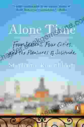 Alone Time: Four Seasons Four Cities And The Pleasures Of Solitude