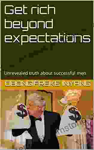 Get Rich Beyond Expectations: Unrevealed Truth About Successful Men