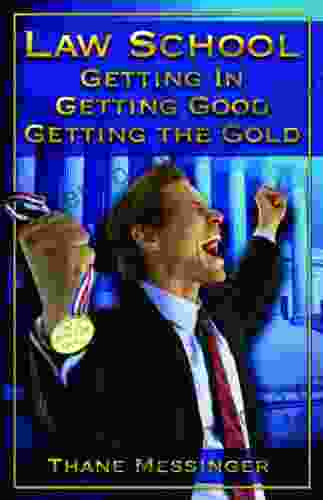 Law School: Getting In Getting Good Getting The Gold
