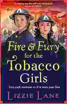Fire And Fury For The Tobacco Girls: A Gritty Gripping Historical Novel From Lizzie Lane