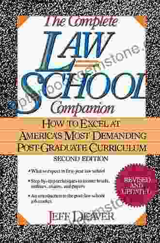 The Complete Law School Companion: How To Excel At America S Most Demanding Post Graduate Curriculum