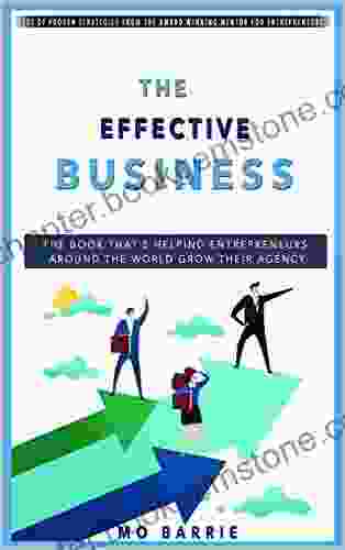 The Effective Business: HOW TO GROW YOUR AGENCY IN THE MODERN ECONOMY