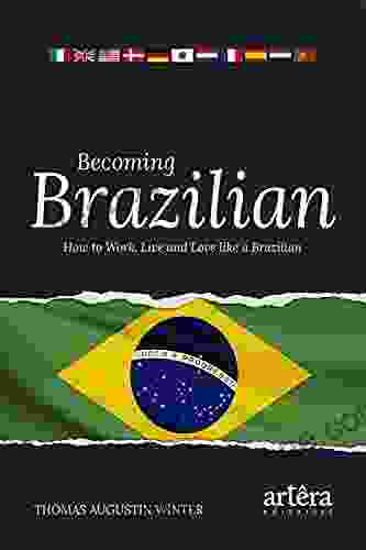 Becoming Brazilian: How To Work Live And Love Like A Brazilian