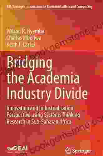 Bridging The Academia Industry Divide: Innovation And Industrialisation Perspective Using Systems Thinking Research In Sub Saharan Africa (EAI/Springer Innovations In Communication And Computing)