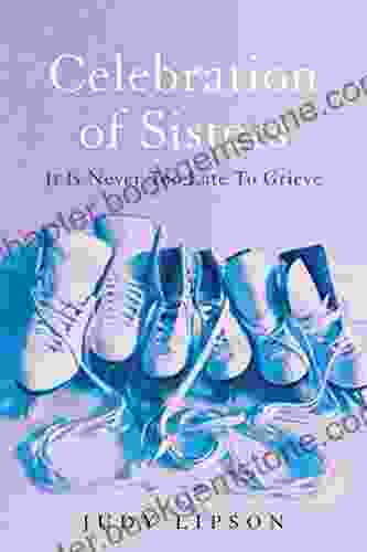 Celebration Of Sisters: It Is Never Too Late To Grieve