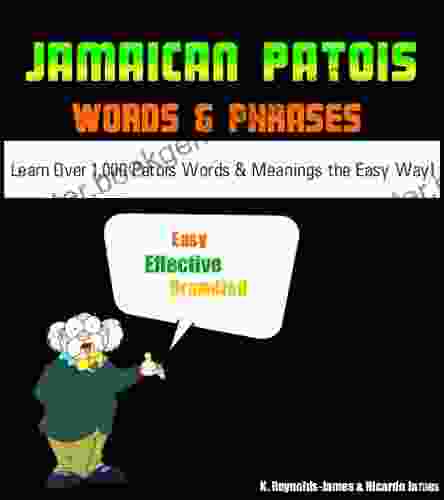 JAMAICAN PATOIS Words And Phrases (PATWA) Learn Over 1000 Patois Words And Meanings The Easy Way (Jamaica Guide)