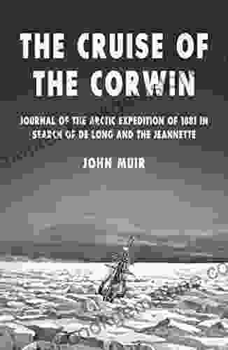 The Cruise Of The Corwin: Journal Of The Arctic Expedition Of 1881 In Search Of De Long And The Jeannette
