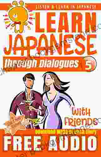 Learn Japanese Through Dialogues: With Friends: Listen Learn In Japanese