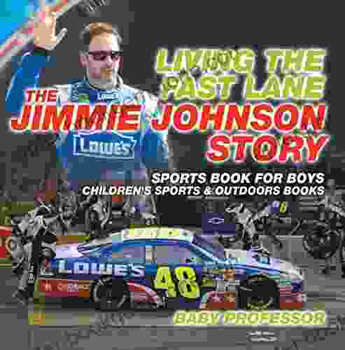 Living The Fast Lane : The Jimmie Johnson Story Sports For Boys Children S Sports Outdoors