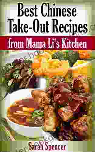 Best Chinese Take Out Recipes From Mama Li S Kitchen (Mama Li S Chinese Food Cookbooks)