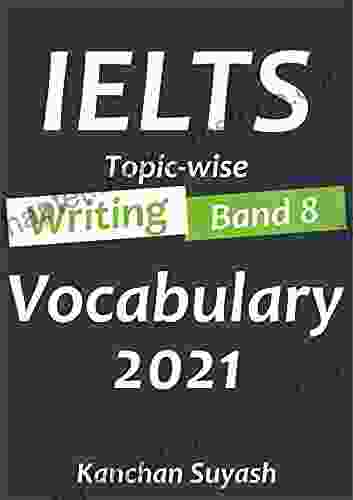 IELTS Topic Wise Writing Band 8 Vocabulary 2024 : Masterbook For All Band 8 Vocabulary