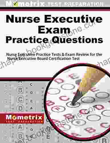 Nurse Executive Exam Practice Questions: Practice Tests And Exam Review For The Nurse Executive Board Certification Test