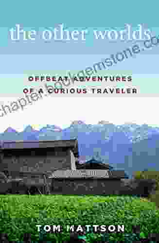 The Other Worlds: Offbeat Adventures Of A Curious Traveler