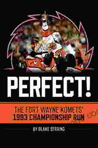 Perfect : The Fort Wayne Komets 1993 Championship Run