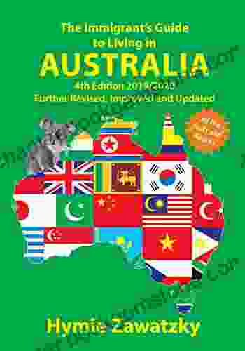 The Immigrant S Guide To Living In Australia: 4th Edition 2024/2024 Further Revised Improved And Updated