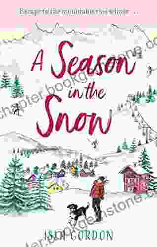 A Season In The Snow: Escape To The Mountains And Cuddle Up With The Perfect Winter Read