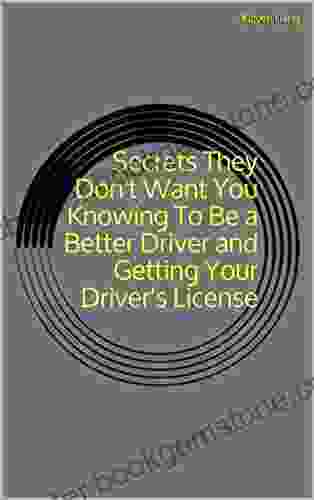 Secrets They Don T Want You Knowing To Be A Better Driver And Getting Your Driver S License