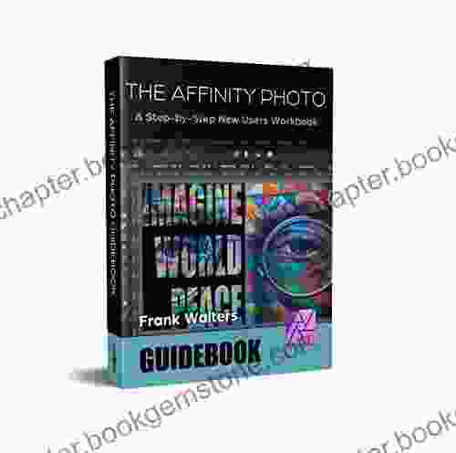 The Affinity Photo Guidebook: A Step By Step New User S Manual