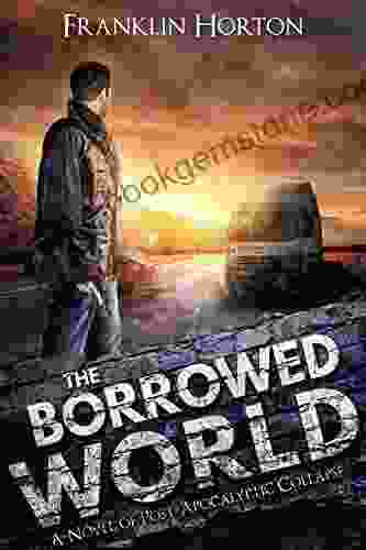 The Borrowed World: One Of The Borrowed World (A Post Apocalyptic Societal Collapse Thriller)