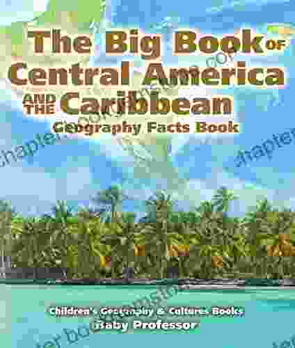 The Big Of Central America And The Caribbean Geography Facts Children S Geography Culture