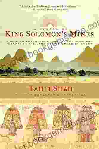 In Search Of King Solomon S Mines: A Modern Adventurer S Quest For Gold And History In The Land Of The Queen Of Sheba