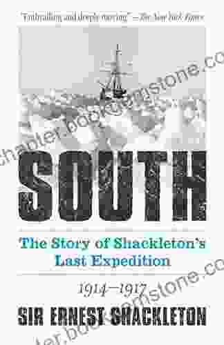 South: The Story Of Shackleton S Last Expedition 1914 1917