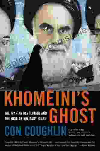 Khomeini S Ghost: The Iranian Revolution And The Rise Of Militant Islam