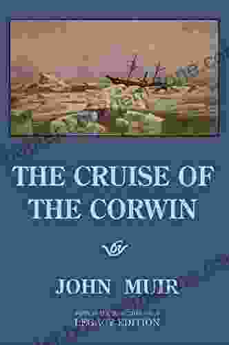 The Cruise Of The Corwin Legacy Edition: The Muir Journal Of The 1881 Sailing Expedition To Alaska And The Arctic (The Doublebit John Muir Collection 9)