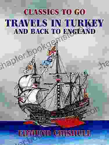 Travels In Turkey And Back To England (Classics To Go)