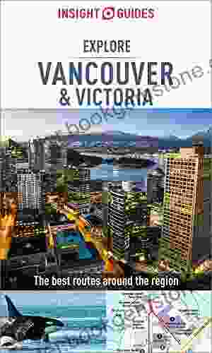Insight Guides Explore Vancouver Victoria (Travel Guide EBook) (Insight Explore Guides)