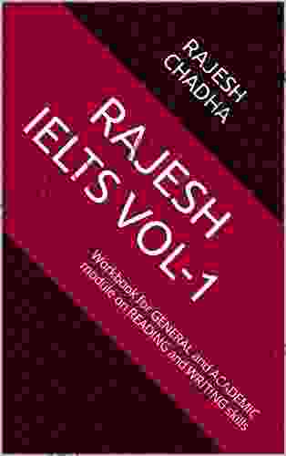 RAJESH IELTS VOL 1: Workbook For GENERAL And ACADEMIC Module On READING And WRITING Skills (Rajesh IELTS Vol 1)